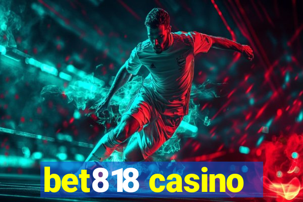 bet818 casino
